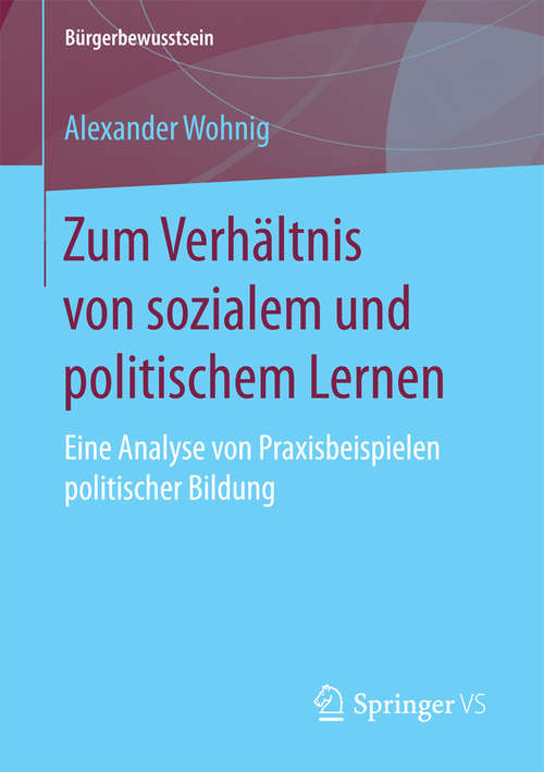 Book cover of Zum Verhältnis von sozialem und politischem Lernen: Eine Analyse von Praxisbeispielen politischer Bildung (Bürgerbewusstsein)