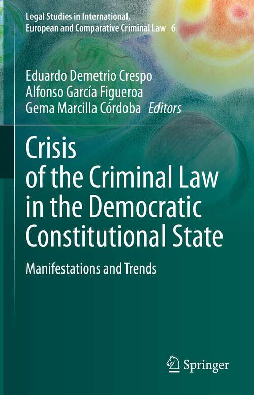 Book cover of Crisis of the Criminal Law in the Democratic Constitutional State: Manifestations and Trends (1st ed. 2023) (Legal Studies in International, European and Comparative Criminal Law #6)