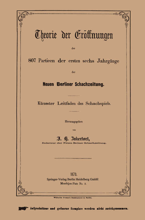 Book cover of Theorie der Eröffnungen der 807 Partieen der ersten sechs Jahrgänge der Neuen Berliner Schachzeitung: Kürzester Leitfaden des Schachspiels (1870)