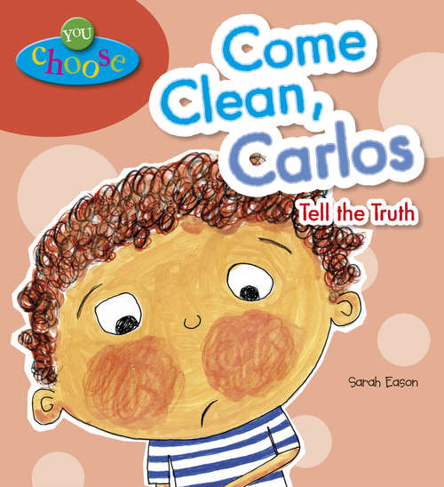 Book cover of Come Clean, Carlos Tell the Truth: Come Clean Carlos Tell The Truth (You Choose! #3)