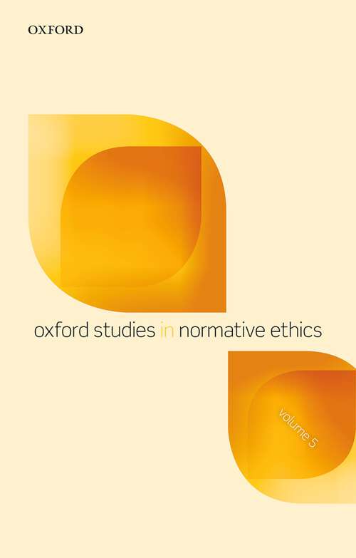 Book cover of Oxford Studies in Normative Ethics, Volume 5 (Oxford Studies In Normative Ethics)