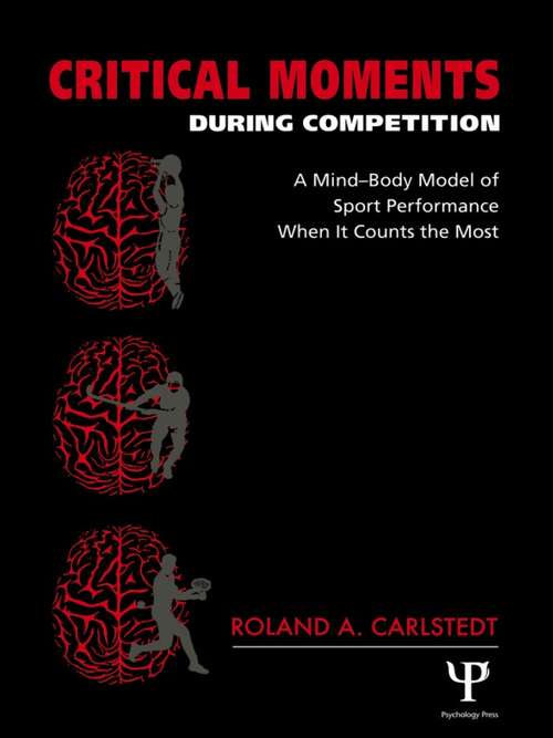Book cover of Critical Moments During Competition: A Mind-Body Model of Sport Performance When It Counts the Most