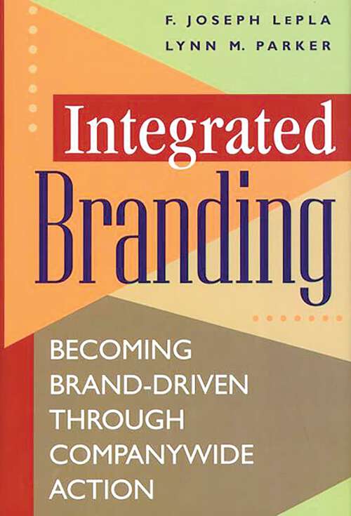 Book cover of Integrated Branding: Becoming Brand-Driven Through Companywide Action