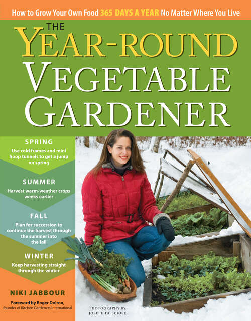 Book cover of The Year-Round Vegetable Gardener: How to Grow Your Own Food 365 Days a Year, No Matter Where You Live