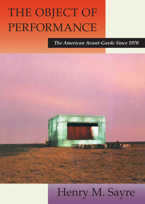 Book cover of The Object of Performance: The American Avant-Garde since 1970
