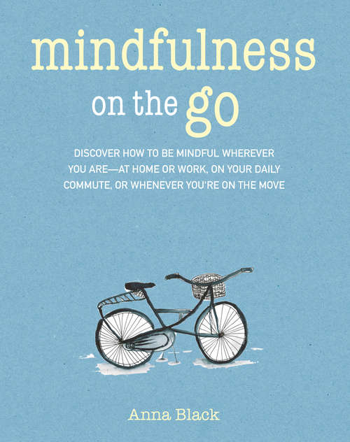 Book cover of Mindfulness On The Go: Discover how to be mindful wherever you are—at home or work, on your daily commute, or whenever you're on the move