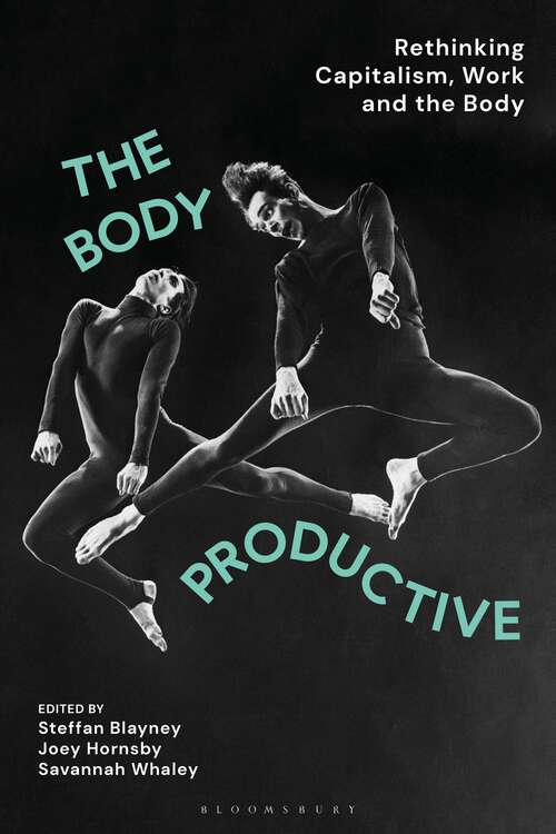 Book cover of The Body Productive: Rethinking Capitalism, Work and the Body
