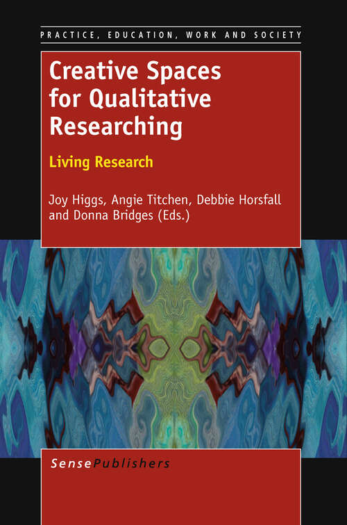 Book cover of Creative Spaces for Qualitative Researching: Living Research (2011) (Practice, Education, Work and Society #5)