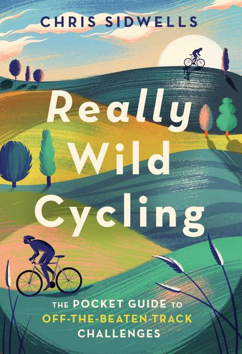 Book cover of Really Wild Cycling: The pocket guide to off-the-beaten-track challenges (Wild Cycling)