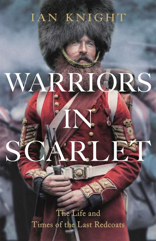 Book cover of Warriors in Scarlet: The Life and Times of the Last Redcoats