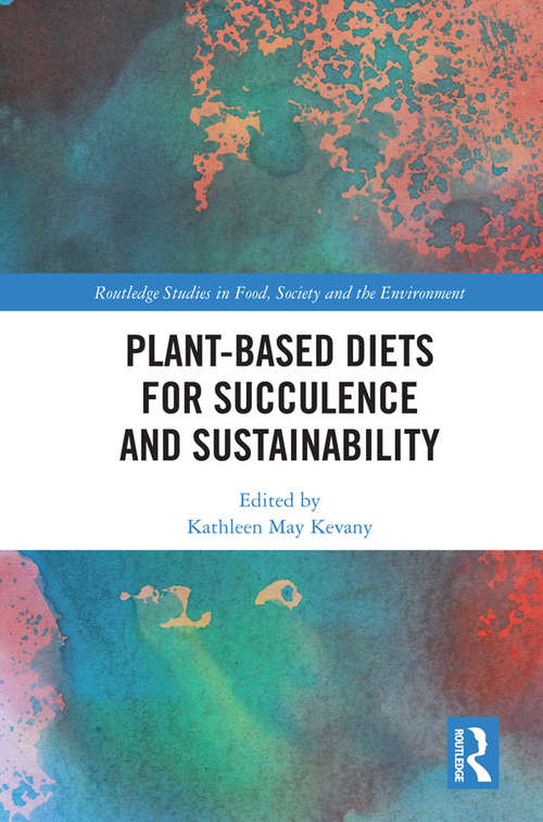 Book cover of Plant-Based Diets for Succulence and Sustainability (Routledge Studies in Food, Society and the Environment)