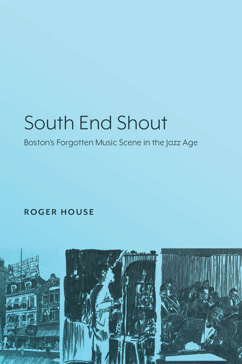 Book cover of South End Shout: Boston’s Forgotten Music Scene in the Jazz Age