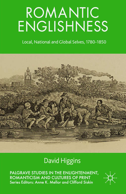 Book cover of Romantic Englishness: Local, National and Global Selves, 1780-1850 (2014) (Palgrave Studies in the Enlightenment, Romanticism and Cultures of Print)