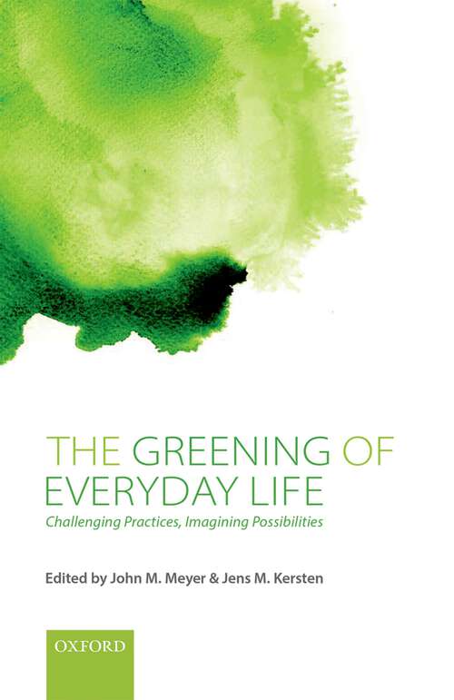 Book cover of The Greening of Everyday Life: Challenging Practices, Imagining Possibilities