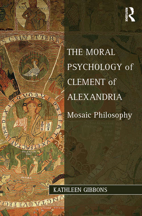 Book cover of The Moral Psychology of Clement of Alexandria: Mosaic Philosophy (Studies in Philosophy and Theology in Late Antiquity)