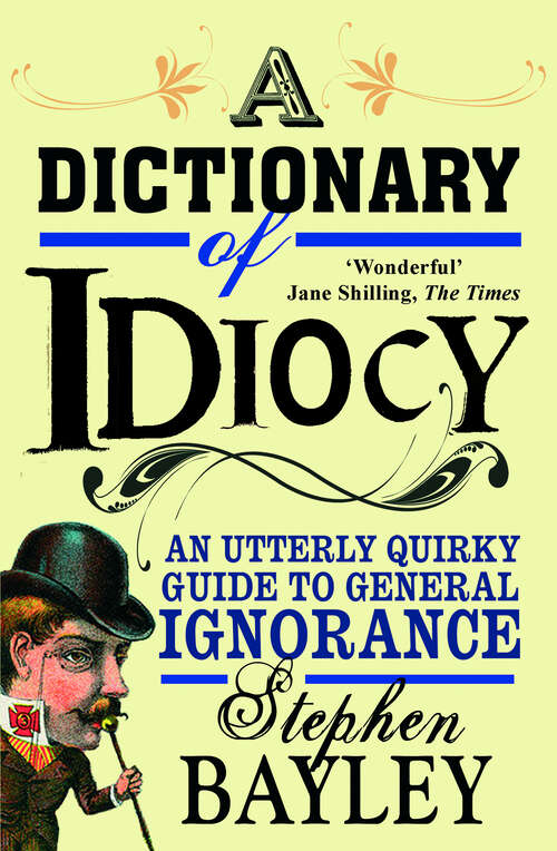 Book cover of A Dictionary of Idiocy: Stephen Bayley