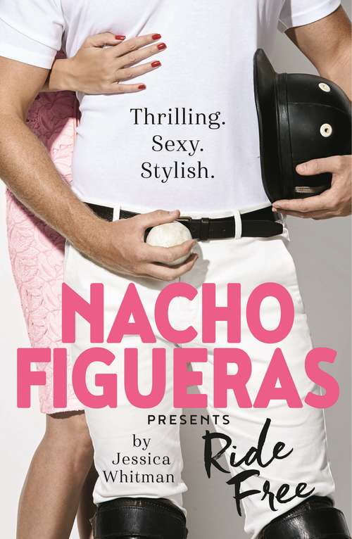 Book cover of Nacho Figueras presents: Ride Free (Main) (The Polo Season #3)