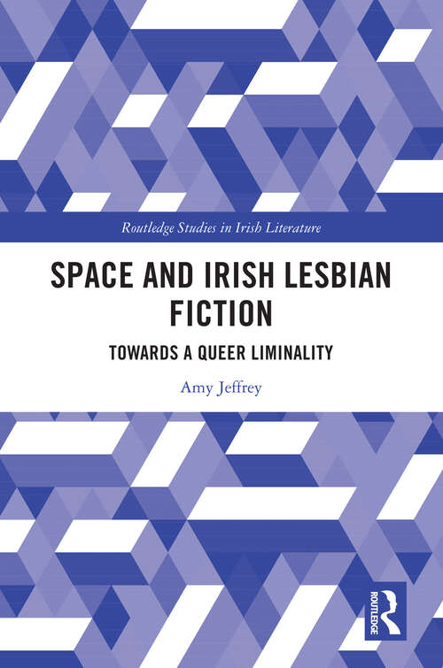 Book cover of Space and Irish Lesbian Fiction: Towards a Queer Liminality (Routledge Studies in Irish Literature)