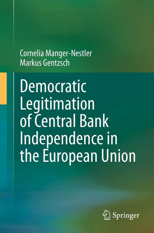 Book cover of Democratic Legitimation of Central Bank Independence in the European Union (1st ed. 2021)