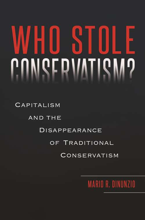 Book cover of Who Stole Conservatism?: Capitalism and the Disappearance of Traditional Conservatism