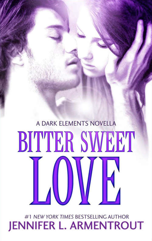 Book cover of Bitter Sweet Love: Bitter Sweet Love White Hot Kiss Stone Cold Touch Every Last Breath (ePub First edition) (The Dark Elements prequel #1)