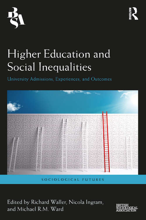 Book cover of Higher Education and Social Inequalities: University Admissions, Experiences, and Outcomes (Sociological Futures)