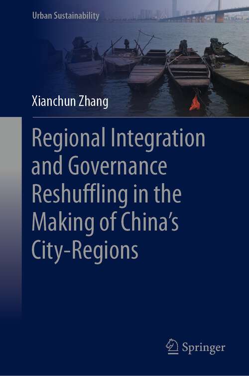 Book cover of Regional Integration and Governance Reshuffling in the Making of China’s City-Regions (1st ed. 2023) (Urban Sustainability)