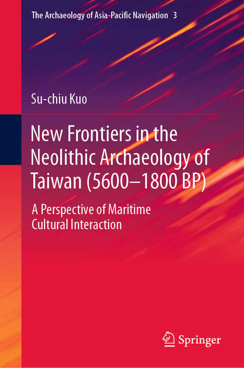 Book cover of New Frontiers in the Neolithic Archaeology of Taiwan: A Perspective of Maritime Cultural Interaction (1st ed. 2019) (The Archaeology of Asia-Pacific Navigation #3)