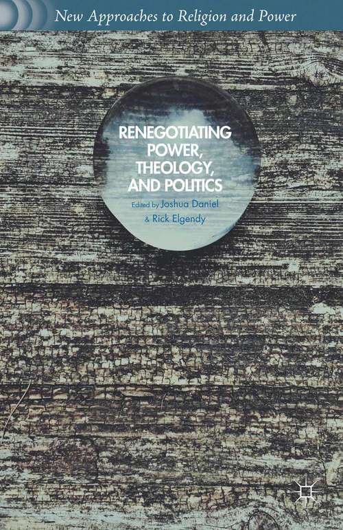 Book cover of Renegotiating Power, Theology, and Politics (1st ed. 2015) (New Approaches to Religion and Power)
