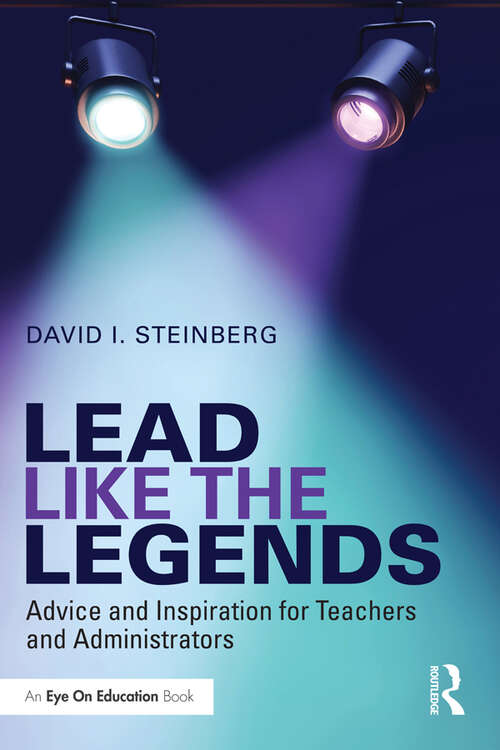 Book cover of Lead Like the Legends: Advice and Inspiration for Teachers and Administrators