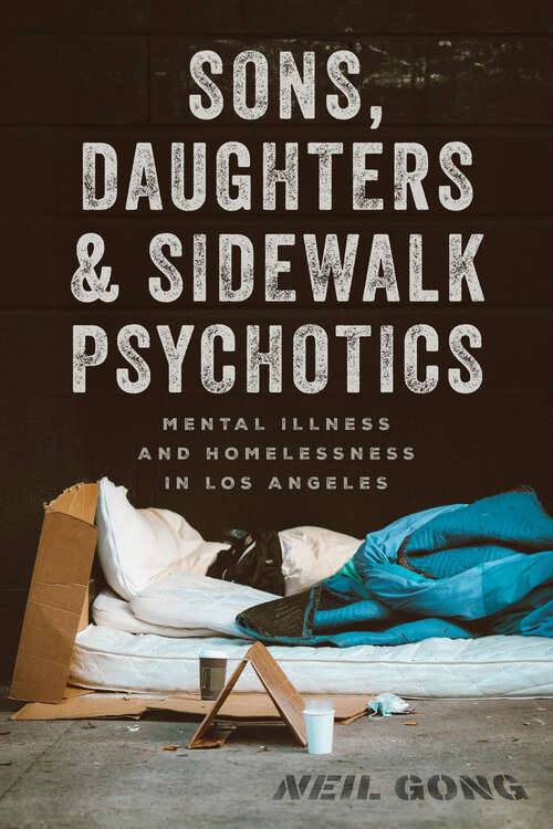 Book cover of Sons, Daughters, and Sidewalk Psychotics: Mental Illness and Homelessness in Los Angeles