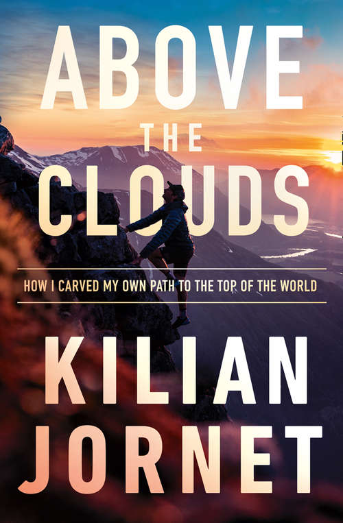 Book cover of Above the Clouds: The Nature Of Mountains, The Terrain Of An Athlete And How I Carved My Own Path To The Top Of The World (ePub edition)