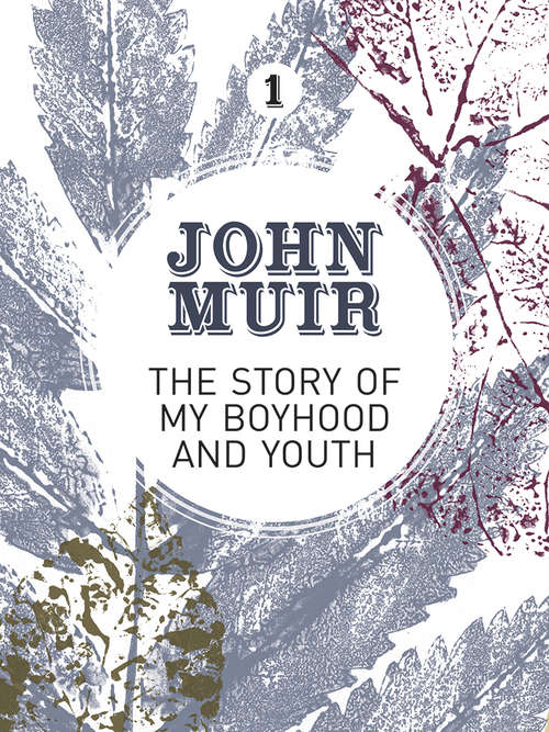 Book cover of The Story of my Boyhood and Youth: An early years biography of a pioneering environmentalist (John Muir: The Eight Wilderness-Discovery Books #1)
