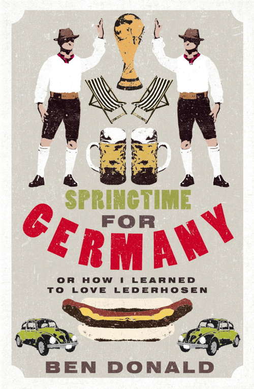 Book cover of Springtime For Germany: or How I Learned to Love Lederhosen