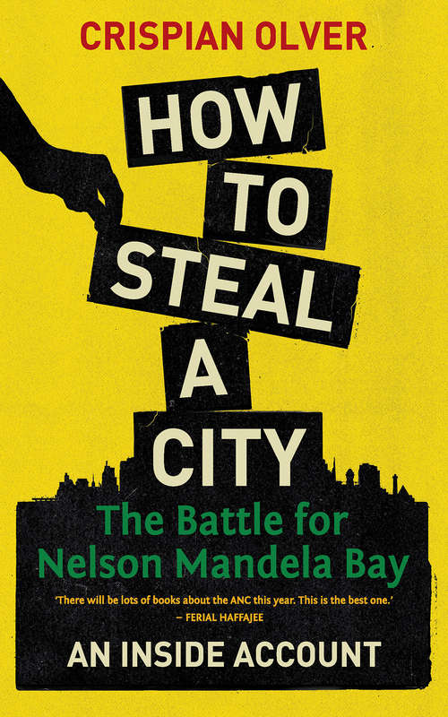 Book cover of How to Steal a City: The Battle for Nelson Mandela Bay, an Inside Account