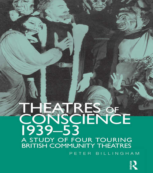 Book cover of Theatre of Conscience 1939-53: A Study of Four Touring British Community Theatres