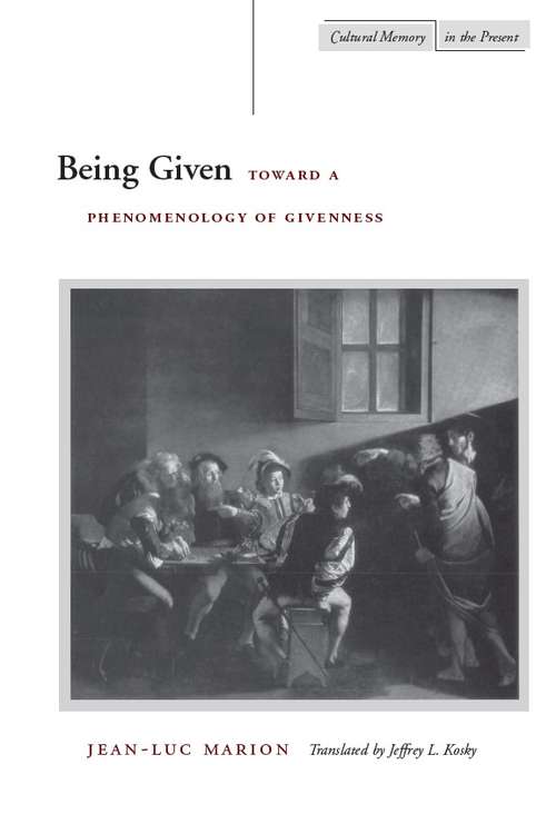 Book cover of Being Given: Toward a Phenomenology of Givenness (Cultural Memory in the Present)