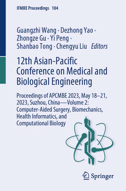 Book cover of 12th Asian-Pacific Conference on Medical and Biological Engineering: Proceedings Of Apcmbe 2023, May 18-21, 2023, Suzhou, China - Volume 1: Biomedical Signal Processing, Imaging And Rehabilitation Engineering (Ifmbe Proceedings Ser. #103)