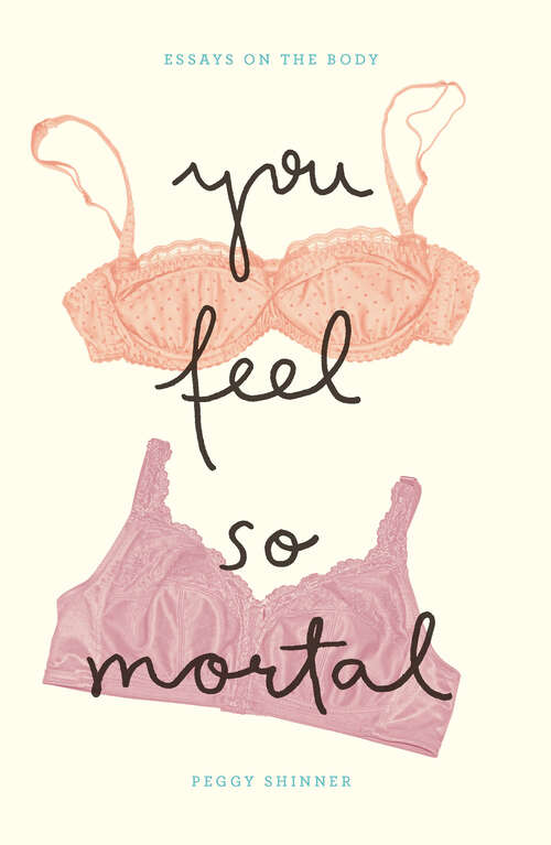 Book cover of You Feel So Mortal: Essays on the Body