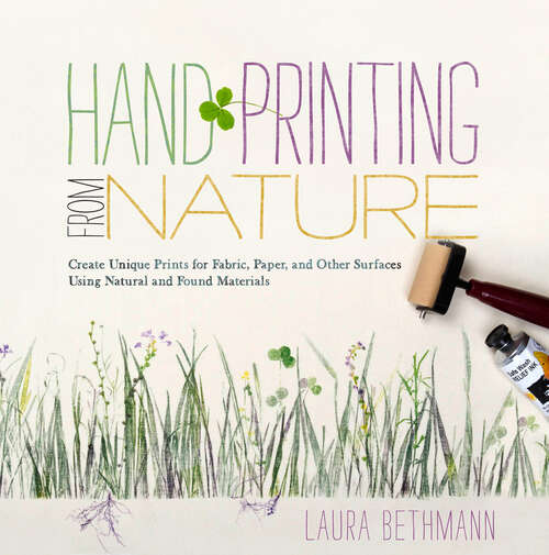 Book cover of Hand Printing from Nature: Create Unique Prints for Fabric, Paper, and Other Surfaces Using Natural and Found Materials