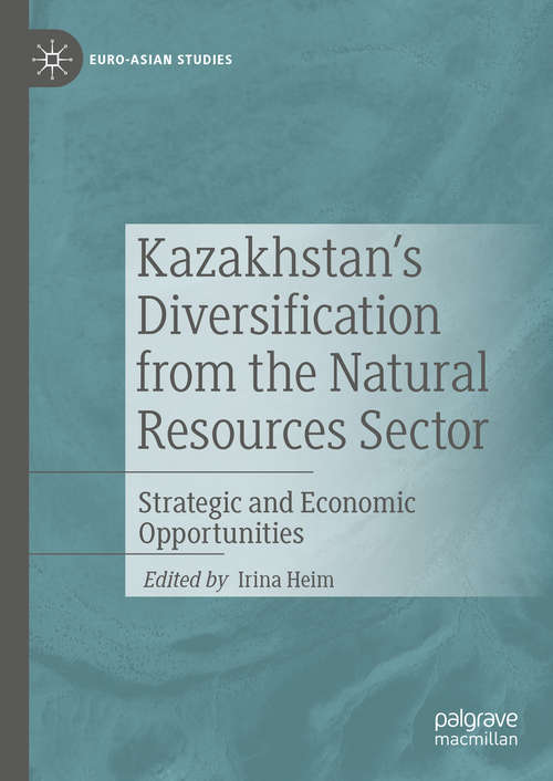 Book cover of Kazakhstan's Diversification from the Natural Resources Sector: Strategic and Economic Opportunities (1st ed. 2020) (Euro-Asian Studies)