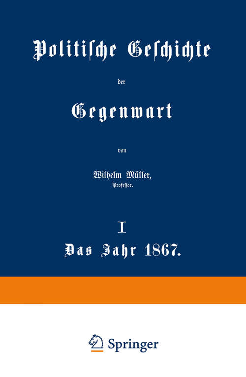 Book cover of Politische Geschichte der Gegenwart: I. Das Jahr 1867 (1868)
