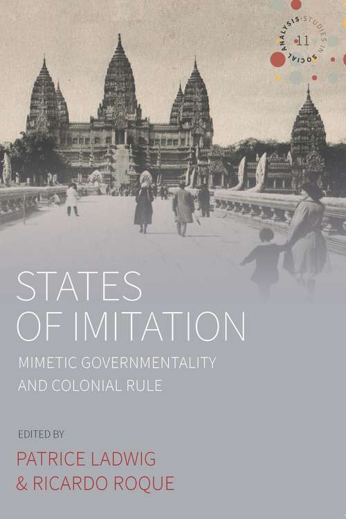 Book cover of States of Imitation: Mimetic Governmentality and Colonial Rule (Studies in Social Analysis #11)