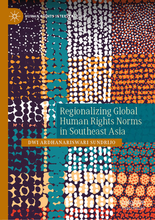 Book cover of Regionalizing Global Human Rights Norms in Southeast Asia (1st ed. 2021) (Human Rights Interventions)
