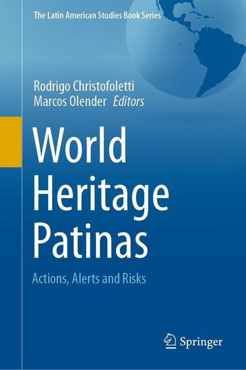 Book cover of World Heritage Patinas: Actions, Alerts and Risks (1st ed. 2021) (The Latin American Studies Book Series)