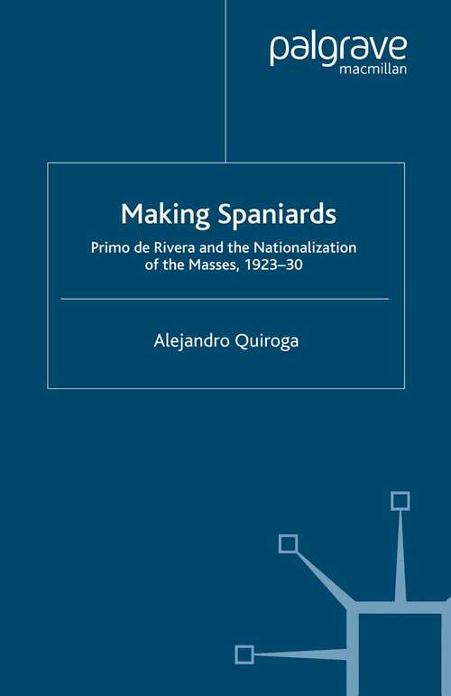Book cover of Making Spaniards: Primo de Rivera and the Nationalization of the Masses, 1923-30 (2007)