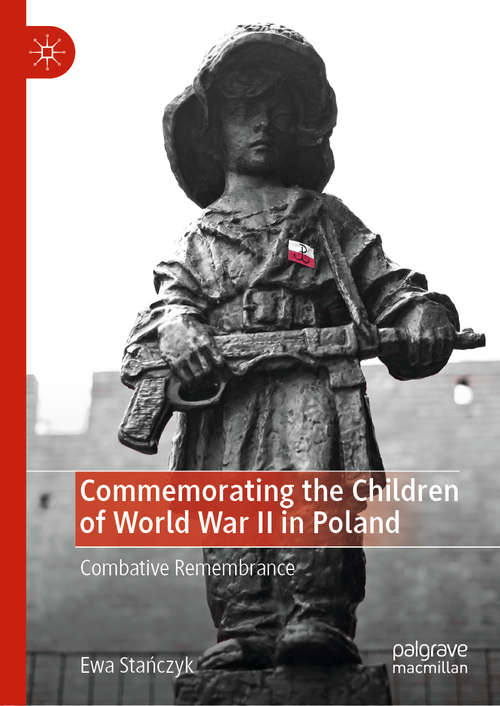 Book cover of Commemorating the Children of World War II in Poland: Combative Remembrance (1st ed. 2019)