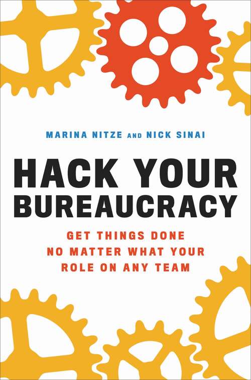Book cover of Hack Your Bureaucracy: Get Things Done No Matter What Your Role on Any Team