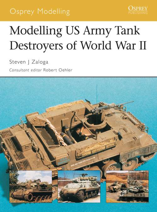 Book cover of Modelling US Army Tank Destroyers of World War II (Osprey Modelling #13)