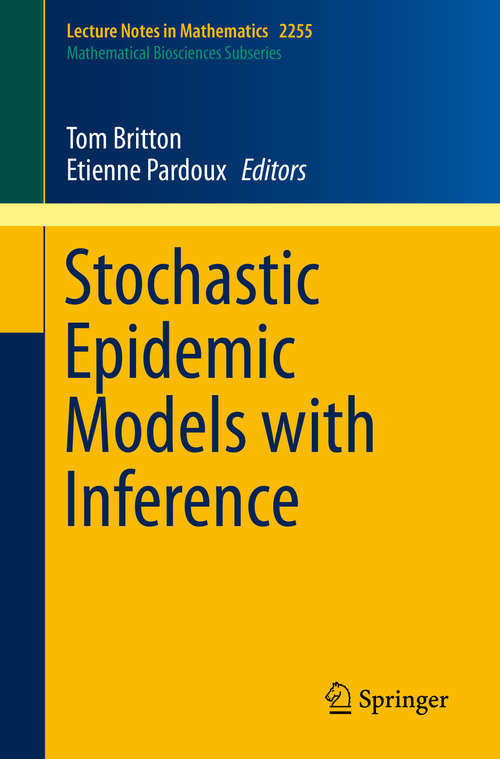 Book cover of Stochastic Epidemic Models with Inference (1st ed. 2019) (Lecture Notes in Mathematics #2255)